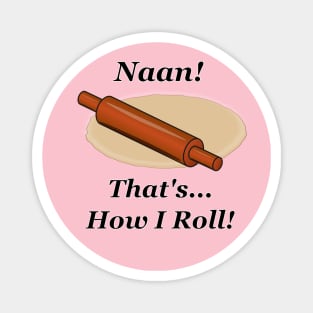 Naan How I Roll Magnet